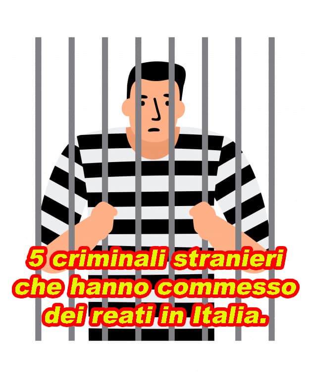 5 criminali stranieri che hanno commesso reati in Italia: casi e riflessioni